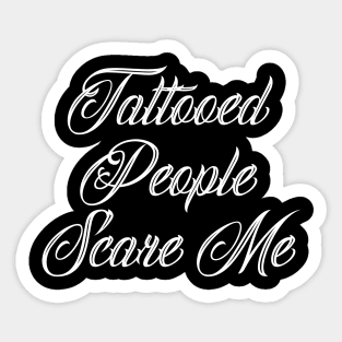 Tattooed People Scare Me Three Sticker